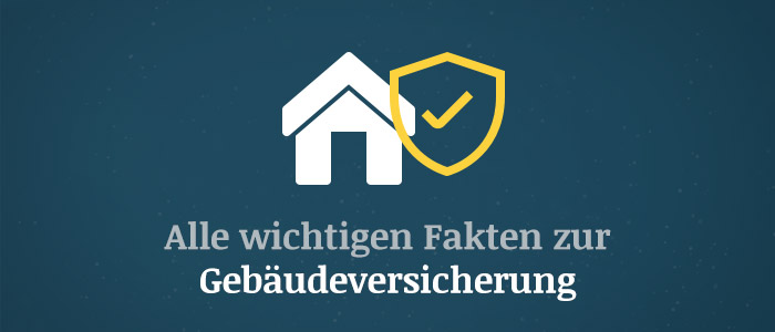 Gebäudeversicherung – Alle wichtigen Fakten