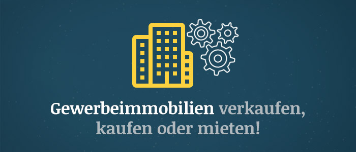 Gewerbeimmobilien verkaufen, kaufen oder mieten – Hilfreiche Tipps