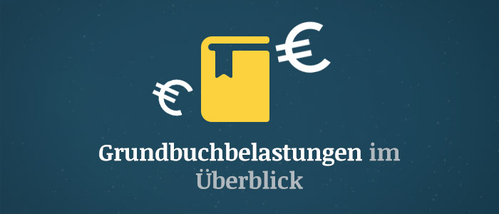 Grundbuchbelastungen im Überblick