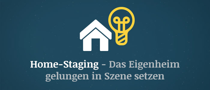 Home Staging – So wird das Eigenheim gelungen in Szene gesetzt
