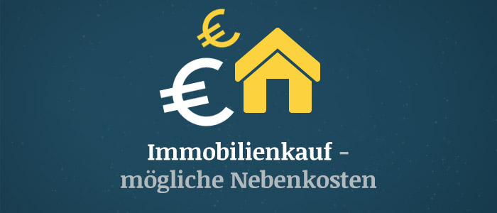 Immobilienkauf – Mögliche Nebenkosten