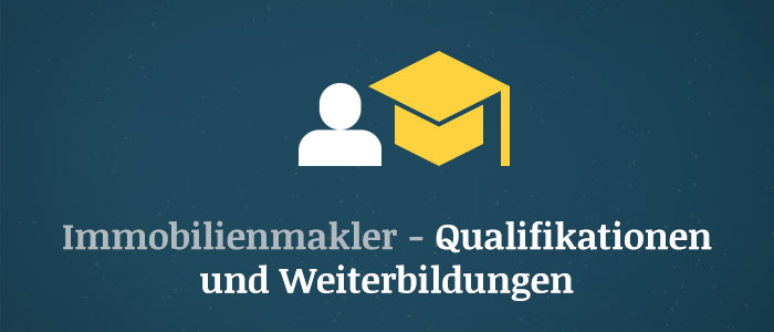 Immobilienmakler – Wichtige Qualifikationen und Weiterbildungen
