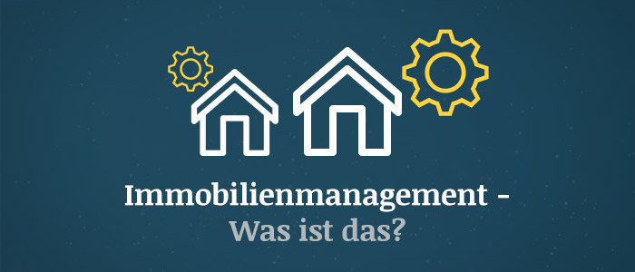 Immobilienmanagement – Was ist das?
