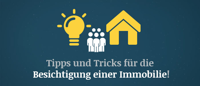 Besichtigung einer Immobilie – Tipps und Tricks für Käufer und Verkäufer