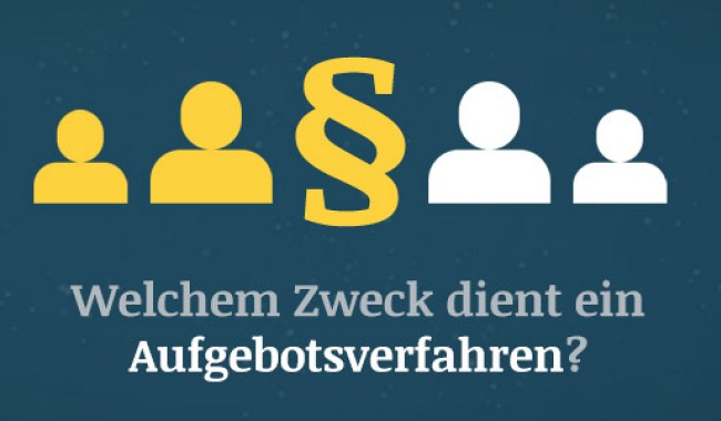 Aufgebotsverfahren - Welcher Zweck wird verfolgt?